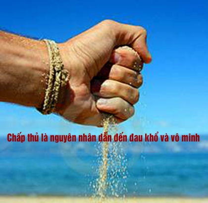 Chấp thủ là nguyên nhân dẫn đến đau khổ và vô minh